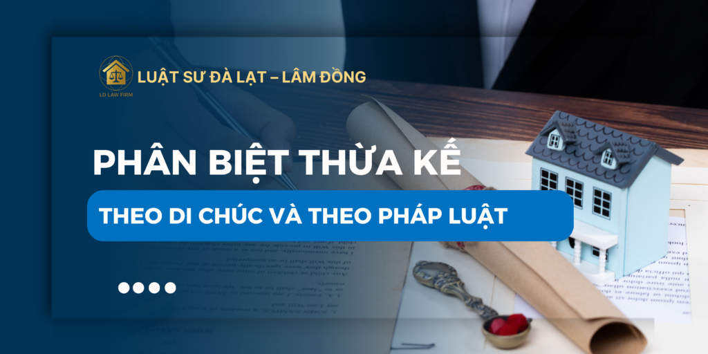 khác biệt giữa thừa kế theo di chúc và theo pháp luật
